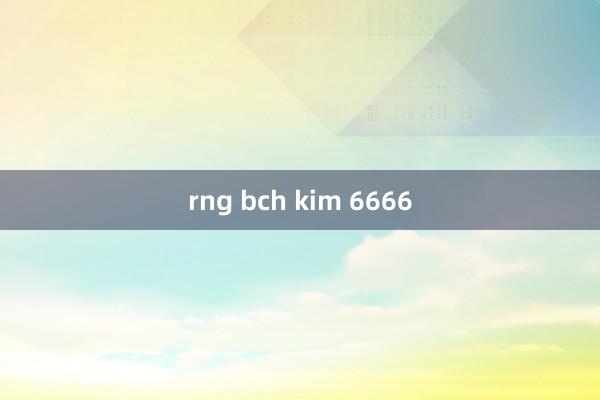 rng bch kim 6666