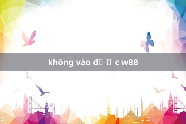 không vào được w88