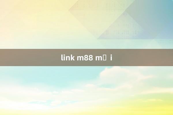 link m88 mới