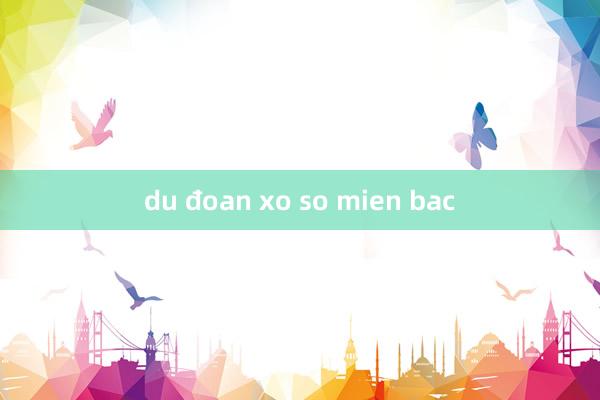 du đoan xo so mien bac