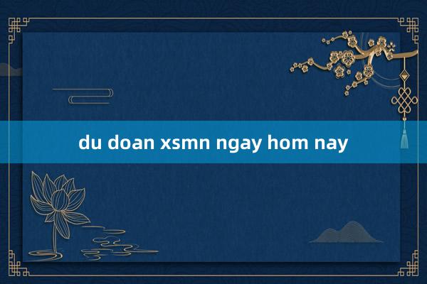 du doan xsmn ngay hom nay