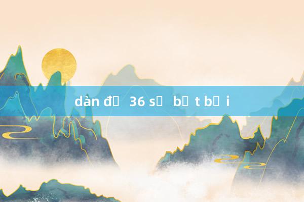 dàn đề 36 số bất bại