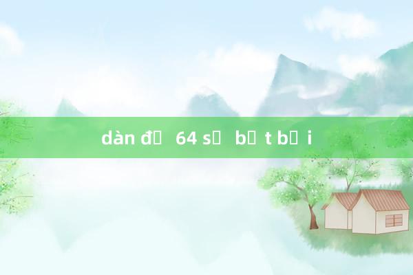 dàn đề 64 số bất bại