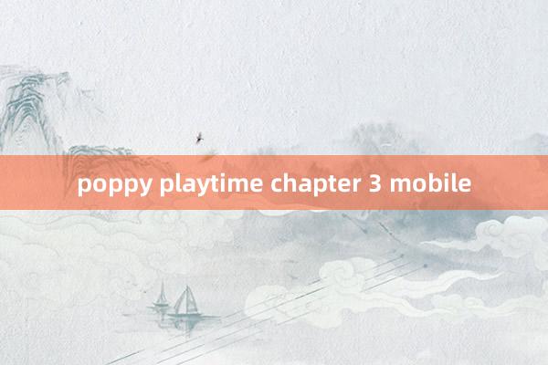 poppy playtime chapter 3 mobile