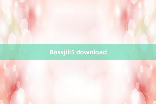 Bossjili5 download