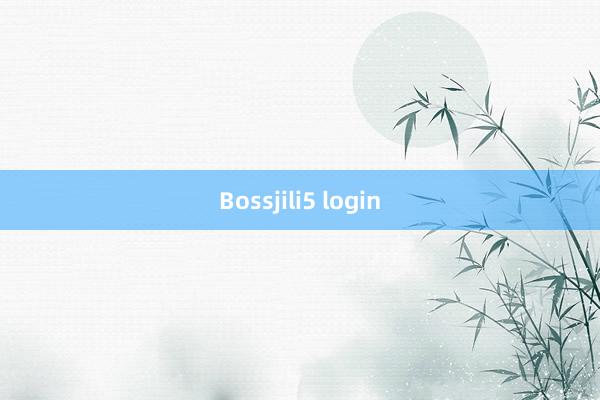 Bossjili5 login